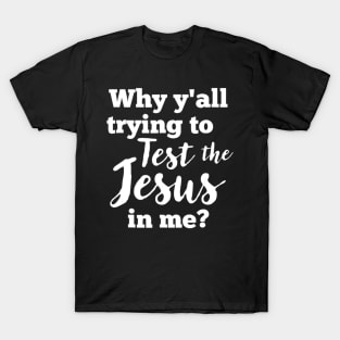 Why Yall Trying To Test The Jesus In Me Bold (Dark) T-Shirt